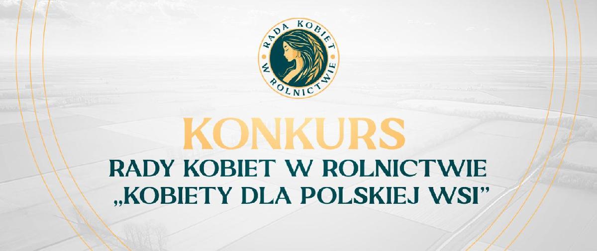 Konkurs Rady Kobiet w rolnictwie pn. Kobiety dla Polskiej Wsi